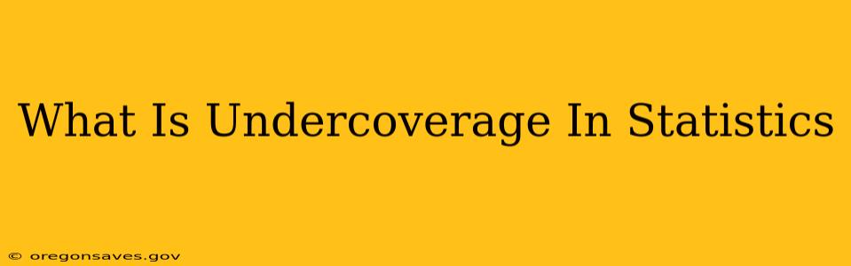 What Is Undercoverage In Statistics