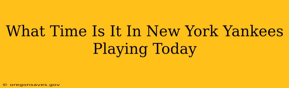 What Time Is It In New York Yankees Playing Today