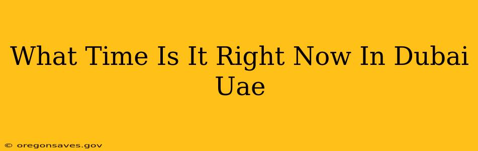 What Time Is It Right Now In Dubai Uae