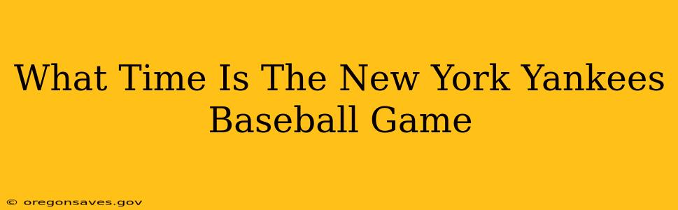 What Time Is The New York Yankees Baseball Game