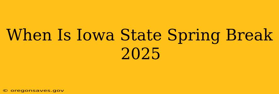 When Is Iowa State Spring Break 2025