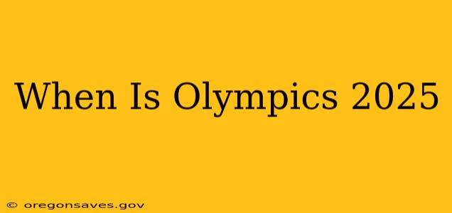 When Is Olympics 2025