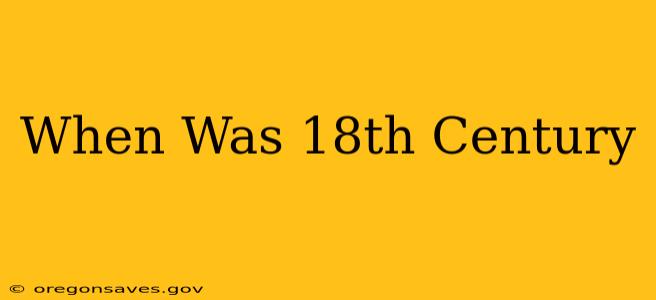 When Was 18th Century