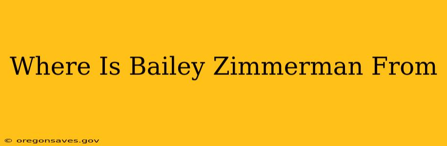 Where Is Bailey Zimmerman From