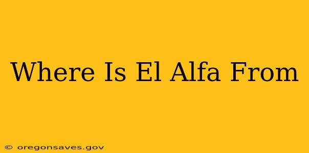 Where Is El Alfa From