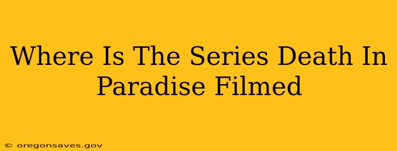 Where Is The Series Death In Paradise Filmed
