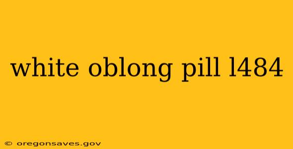white oblong pill l484