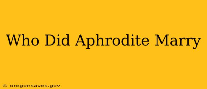 Who Did Aphrodite Marry