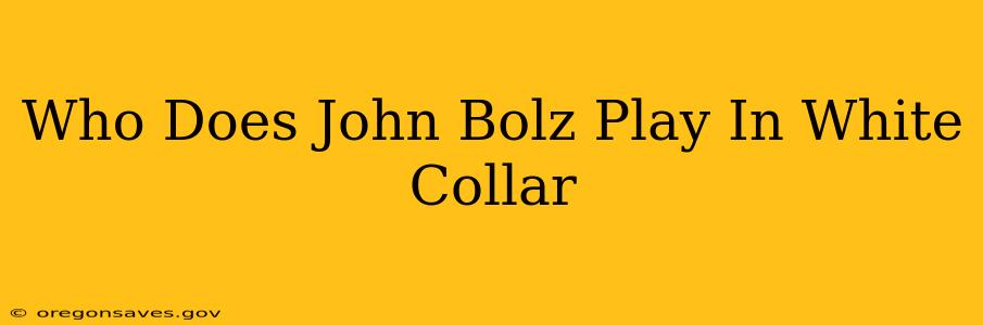 Who Does John Bolz Play In White Collar