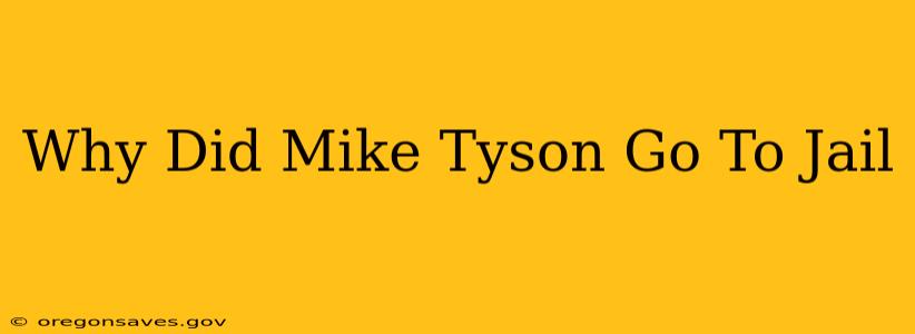 Why Did Mike Tyson Go To Jail