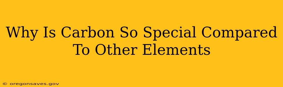 Why Is Carbon So Special Compared To Other Elements