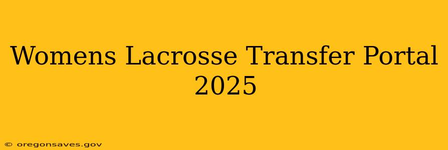 Womens Lacrosse Transfer Portal 2025