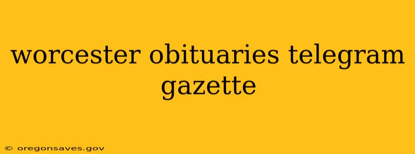 worcester obituaries telegram gazette