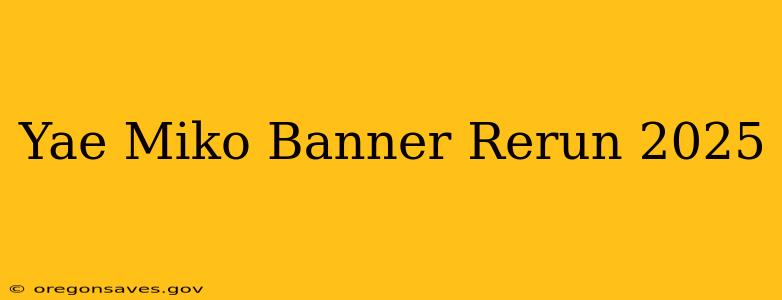 Yae Miko Banner Rerun 2025