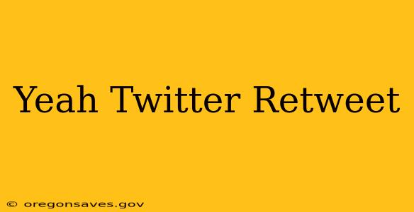 Yeah Twitter Retweet
