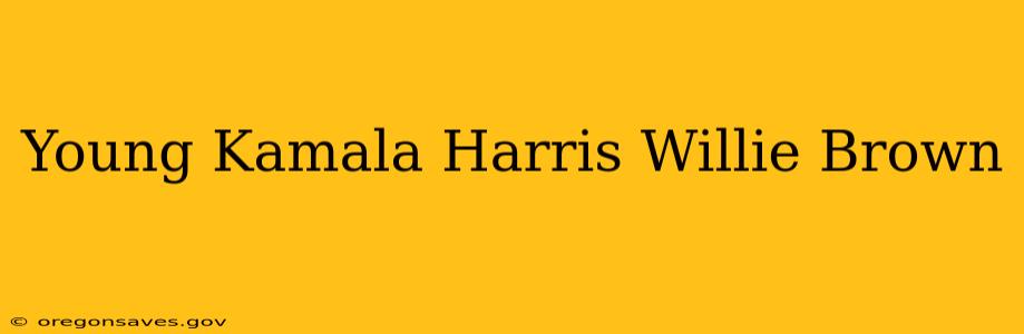 Young Kamala Harris Willie Brown