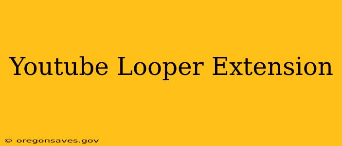 Youtube Looper Extension
