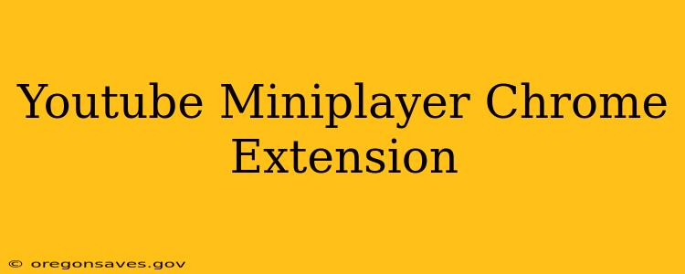 Youtube Miniplayer Chrome Extension