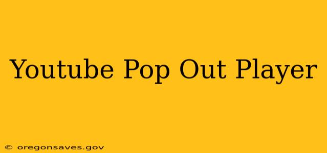 Youtube Pop Out Player
