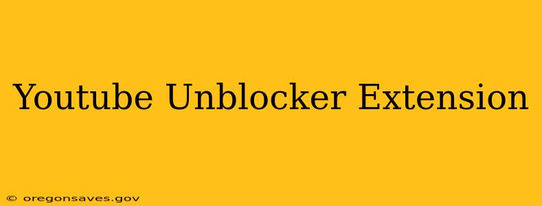 Youtube Unblocker Extension