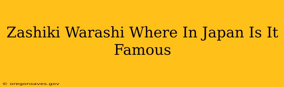 Zashiki Warashi Where In Japan Is It Famous