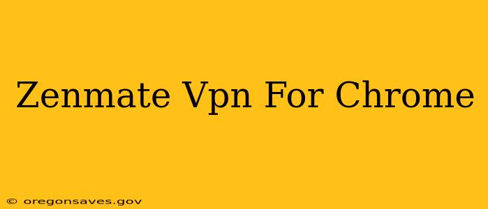 Zenmate Vpn For Chrome